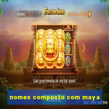 nomes composto com maya